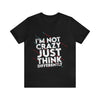 I'm Not Crazy Just Thing Differently Short Sleeve Tee