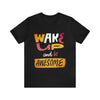 Wake Up And Be Awesome Short Sleeve Tee
