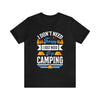 I Don't Need Therapy I Just Need To Go Camping Short Sleeve Tee